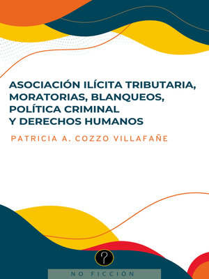 cover image of Asociación ilícita tributaria, moratorias, blanqueos, política criminal y derechos humanos